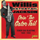 Willis Gator Tail Jackson - Doin the Gator Tail: Tenor Sax Blasting (1949-1959) '2018