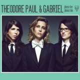 Theodore Paul & Gabriel - Please Her, Please Him '2012