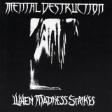 Mental Destruction - When Madness Strikes '1990