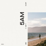 Kelz - 5am and I Cant Sleep '2022