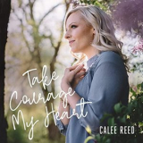 Calee Reed - Take Courage My Heart '2020