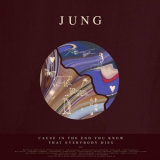 JUNG - Cause In The End You Know That Everybody Dies '2022