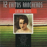Lucha Reyes - 12 Exitos Rancheros '1995