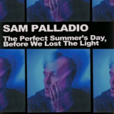 Sam Palladio - The Perfect Summers Day, Before We Lost the Light '2024