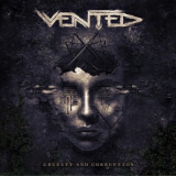 Vented - Cruelty And Corruption '2022
