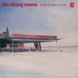 The Dining Rooms - Songs To Make Love To '2024
