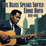 Eddie Boyd - The Blues Speaks Softly: Eddie Boyd 1959-1962 '2025