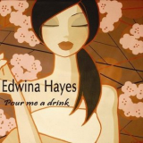 Edwina Hayes - Pour Me A Drink '2008