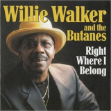 Willie Walker & The Butanes - Right Where I Belong '2004