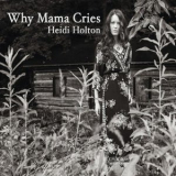 Heidi Holton - Why Mama Cries '2018