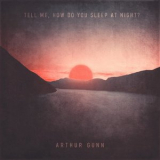 Arthur Gunn - Tell Me, How Do You Sleep At Night? '2022