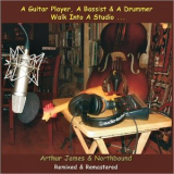 Arthur James & Northbound - A Guitar Player, A Bassist & A Drummer Walk Into A Studio... '2022