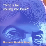 Norman Beaker Band - Whos He Calling Me Him '2002