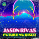 Jason Rivas - Future Nu Disco '2019