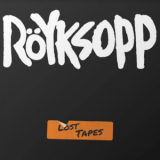 Royksopp - Lost Tapes '2021