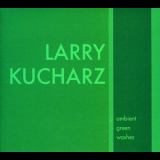 Larry Kucharz - Ambient Green Washes '2005