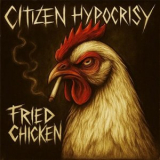 Citizen Hypocrisy - Fried Chicken '2025