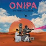 Onipa - We No Be Machine '2020