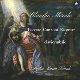 Lydia Maria Blank - Claudio Merulo - Toccate Canzoni Ricercar per clavicembalo '2018