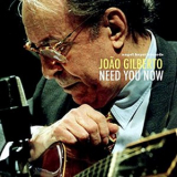 Joao Gilberto - Need You Now '2020