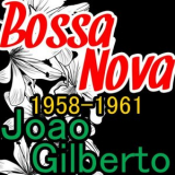 Joao Gilberto - Bossa Nova 1958-1961 '2012