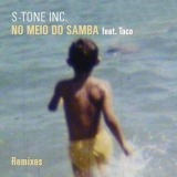 S-Tone Inc - NO MEIO DO SAMBA (REMIXES) feat. Toco '2021