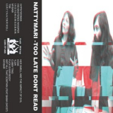 Nattymari - Too Late Dont Read '2017