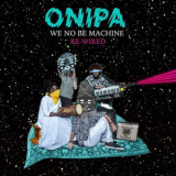 Onipa - We No Be Machine: Rewired '2020