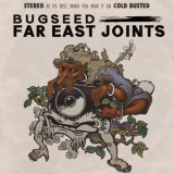 Bugseed - Far East Joints '2018