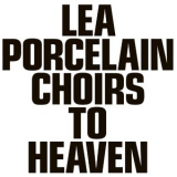 Lea Porcelain - Choirs To Heaven '2021
