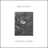 Drew Mcdowall - Unnatural Channel '2017