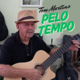 Tom Martins - Pelo Tempo '2025