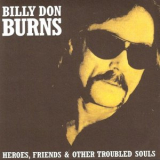 Billy Don Burns - Heroes, Friends & Other Troubled Souls '2004