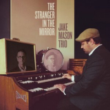Jake Mason Trio - The Stranger in the Mirror '2018