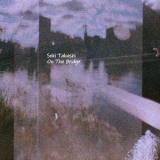 Seki Takashi - On The Bridge '2024