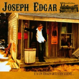 Joseph Edgar - Y'a un train qui s'en vient '2009