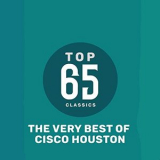 Cisco Houston - Top 65 Classics - The Very Best of Cisco Houston '2019