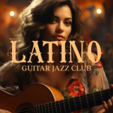 Cuban Latin Collection - Latino Guitar Jazz Club: Latino Jazz Lovers, Soulful Strings '2023