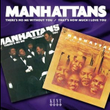 The Manhattans - Theres No Me Without You & Thats How Much I Love You '2004