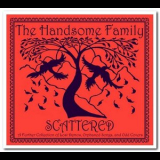 The Handsome Family - Scattered: A Further Collection of Lost Demos, Orphaned Songs and Odd Covers '2010