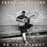 Trent Agecoutay - Do You Wanna? '2023