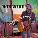 Bob Wire - Hogging the Covers '2024