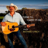 Richard Lynch - Think Ill Carry It On '2019