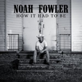 Noah Fowler - How It Had To Be '2022