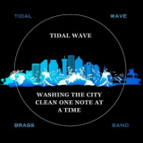 Tidal Wave Brass Band - Tidal Wave: Washing The City Clean One Note At A Time '2023