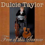 Dulcie Taylor - Free of This Sorrow '2012