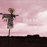 The Pines - Dark So Gold '2012