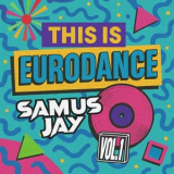 Samus Jay - This Is Eurodance, Vol. 1 (Vol. 1) '2025
