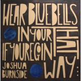 Joshua Burnside - Wear Bluebells in Your Hat If Youre Goin That Way '2019