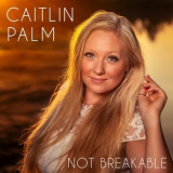 Caitlin Palm - Not Breakable '2020